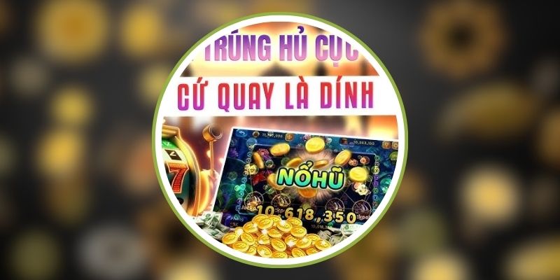 Kinh nghiệm quay hũ trúng thưởng ZO789 hiệu quả